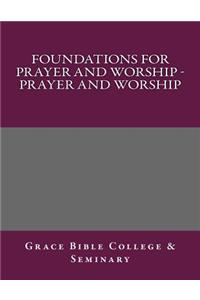 Foundations for Prayer and Worship - Prayer and Worship