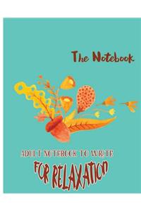 The Notebook: Adult Notebook To Write For Relaxation