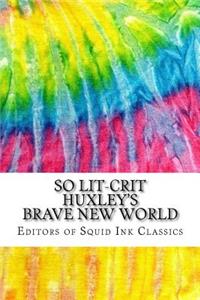 So Lit-Crit Huxley's Brave New World