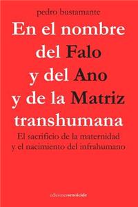En el nombre del Falo y del Ano y de la Matriz transhumana