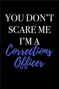 You Don't Scare Me I'm a Corrections Officer