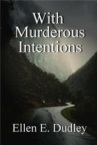 With Murderous Intentions.