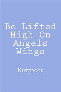 Be Lifted High On Angels Wings