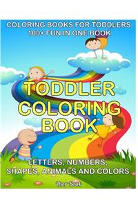 Coloring Book For Toddler: 100+ IN ONE BOOK Fun with Letters, Numbers, Shapes, Animals, and Colors An Educational Baby Activity Book with Fun (Toddler Books for Children Ages 