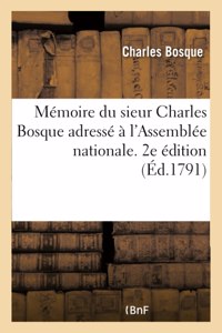 Mémoire Du Sieur Charles Bosque Adressé À l'Assemblée Nationale. 2e Édition