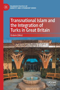 Transnational Islam and the Integration of Turks in Great Britain