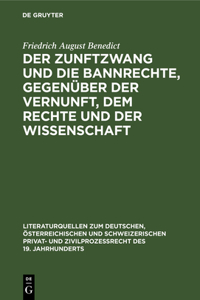 Zunftzwang Und Die Bannrechte, Gegenüber Der Vernunft, Dem Rechte Und Der Wissenschaft