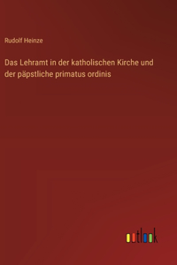 Lehramt in der katholischen Kirche und der päpstliche primatus ordinis