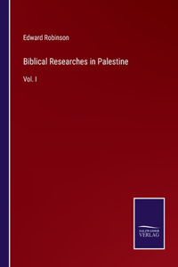 Biblical Researches in Palestine