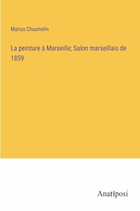 La peinture à Marseille; Salon marseillais de 1859