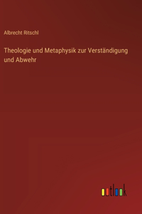 Theologie und Metaphysik zur Verständigung und Abwehr