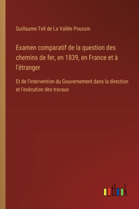 Examen comparatif de la question des chemins de fer, en 1839, en France et à l'étranger