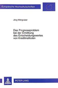 Das Prognoseproblem Bei Der Ermittlung Des Entscheidungswertes Von Kreditinstituten