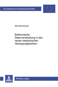 Elektronische Datenverarbeitung in Den Neuen Medizinischen Versorgungssystemen