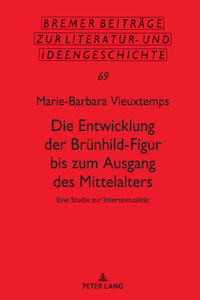 Die Entwicklung Der Bruenhild-Figur Bis Zum Ausgang Des Mittalters