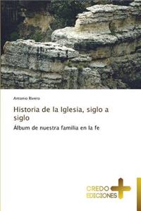 Historia de la Iglesia, Siglo a Siglo
