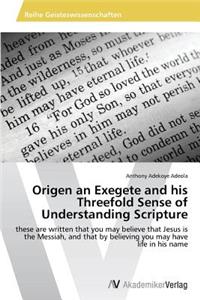 Origen an Exegete and his Threefold Sense of Understanding Scripture