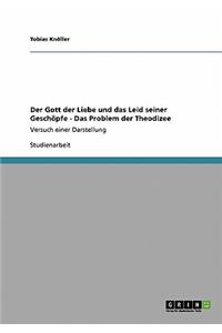 Gott der Liebe und das Leid seiner Geschöpfe - Das Problem der Theodizee