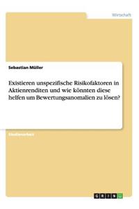 Existieren unspezifische Risikofaktoren in Aktienrenditen und wie könnten diese helfen um Bewertungsanomalien zu lösen?