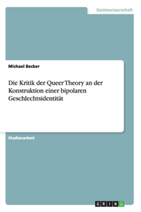 Kritik der Queer Theory an der Konstruktion einer bipolaren Geschlechtsidentität