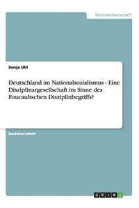 Deutschland im Nationalsozialismus - Eine Disziplinargesellschaft im Sinne des Foucaultschen Disziplinbegriffs?