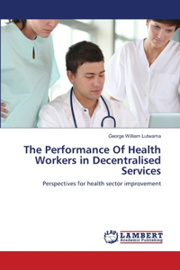 Performance Of Health Workers in Decentralised Services