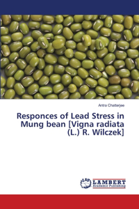 Responces of Lead Stress in Mung bean [Vigna radiata (L.) R. Wilczek]