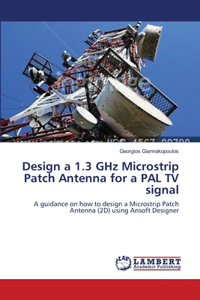 Design a 1.3 GHz Microstrip Patch Antenna for a PAL TV signal