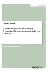 Hospitationspraktikum an einem Gymnasium. Beobachtungsprotokolle einer 9. Klasse