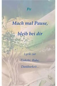Mach mal Pause, bleib bei dir