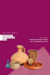 Katalog Der Romischen Graber Des 1. Jahrhunderts Aus Trier