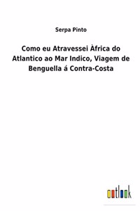 Como eu Atravessei Àfrica do Atlantico ao Mar Indico, Viagem de Benguella á Contra-Costa