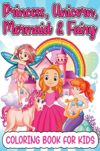 Princess, Mermaid, Unicorn And Fairy Coloring Book For Girls