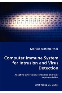 Computer Immune System for Intrusion and Virus Detection - Adaptive Detection Mechanisms and their Implementation