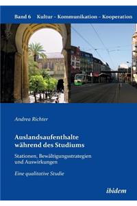 Auslandsaufenthalte w�hrend des Studiums - Stationen, Bew�ltigungsstrategien und Auswirkungen. Eine qualitative Studie