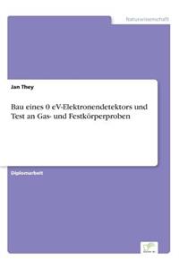 Bau eines 0 eV-Elektronendetektors und Test an Gas- und Festkörperproben