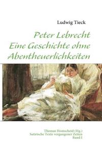 Peter Lebrecht - Eine Geschichte ohne Abentheuerlichkeiten