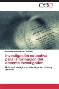 Investigación educativa para la formación del docente investigador