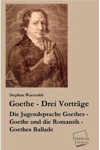 Goethe - Drei Vortrage