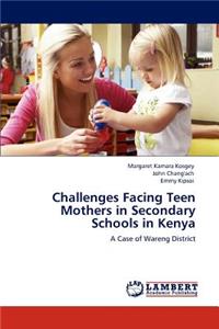 Challenges Facing Teen Mothers in Secondary Schools in Kenya