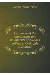 Catalogue of the Manuscripts and Muniments of Alleyn's College of God's Gift at Dulwich