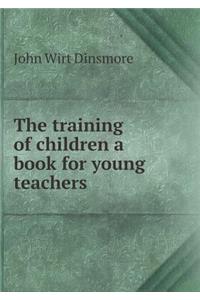 The training of children a book for young teachers