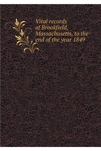 Vital Records of Brookfield, Massachusetts, to the End of the Year 1849