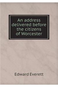 An address delivered before the citizens of Worcester