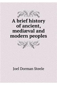 A Brief History of Ancient, Mediæval and Modern Peoples