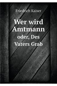 Wer wird Amtmann oder, Des Vaters Grab