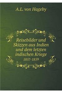 Reisebilder Und Skizzen Aus Indien Und Dem Letzten Indischen Kriege 1857-1859