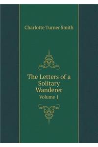 The Letters of a Solitary Wanderer Volume 1