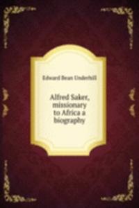 Alfred Saker, missionary to Africa a biography