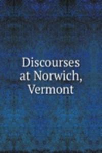 DISCOURSES AT NORWICH VERMONT